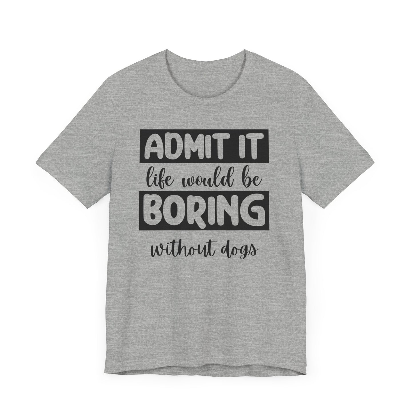 Boring Without Dogs Shirt