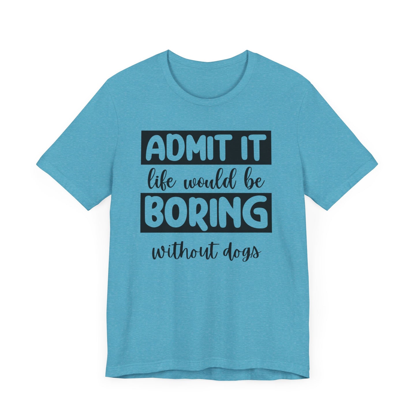 Boring Without Dogs Shirt