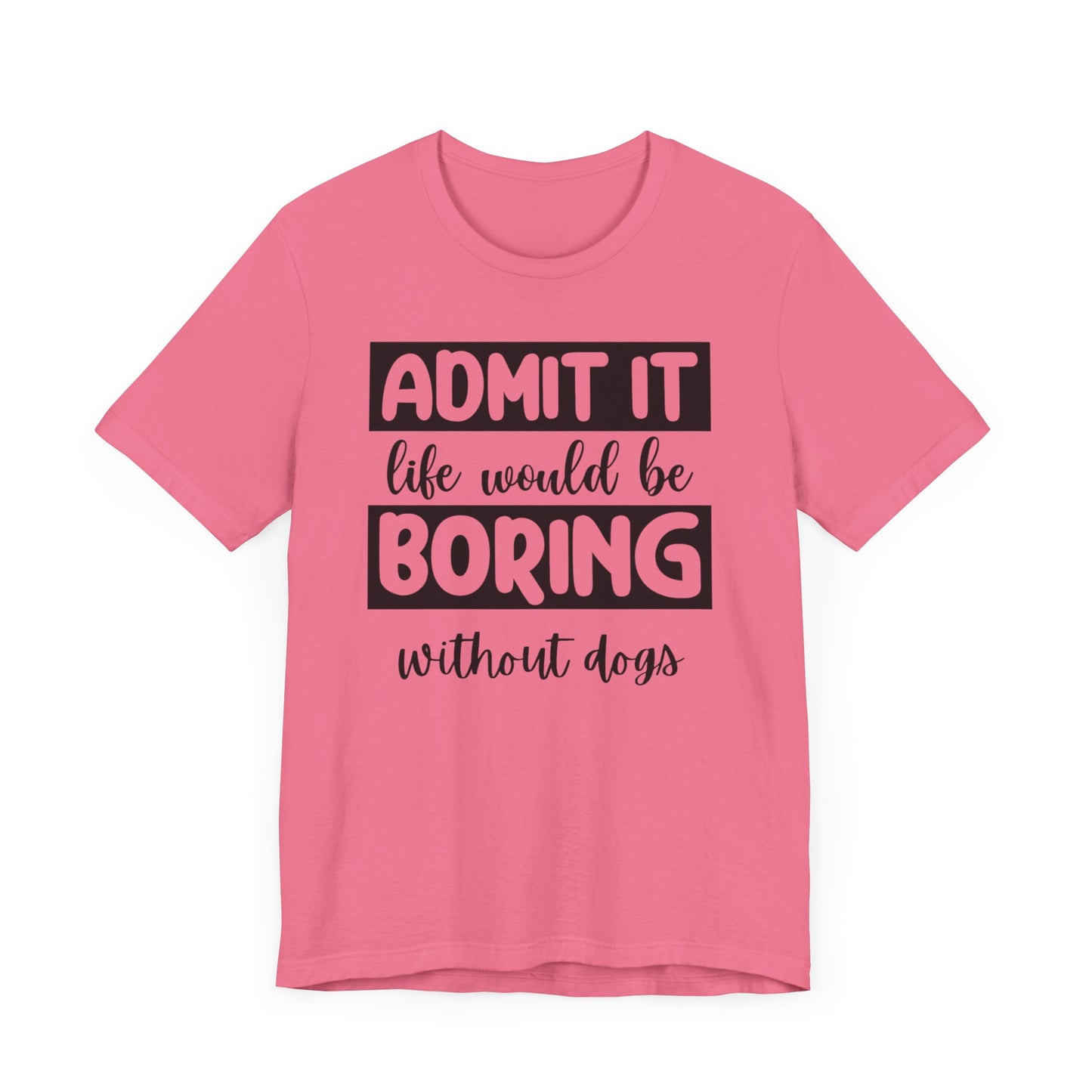 Boring Without Dogs Shirt