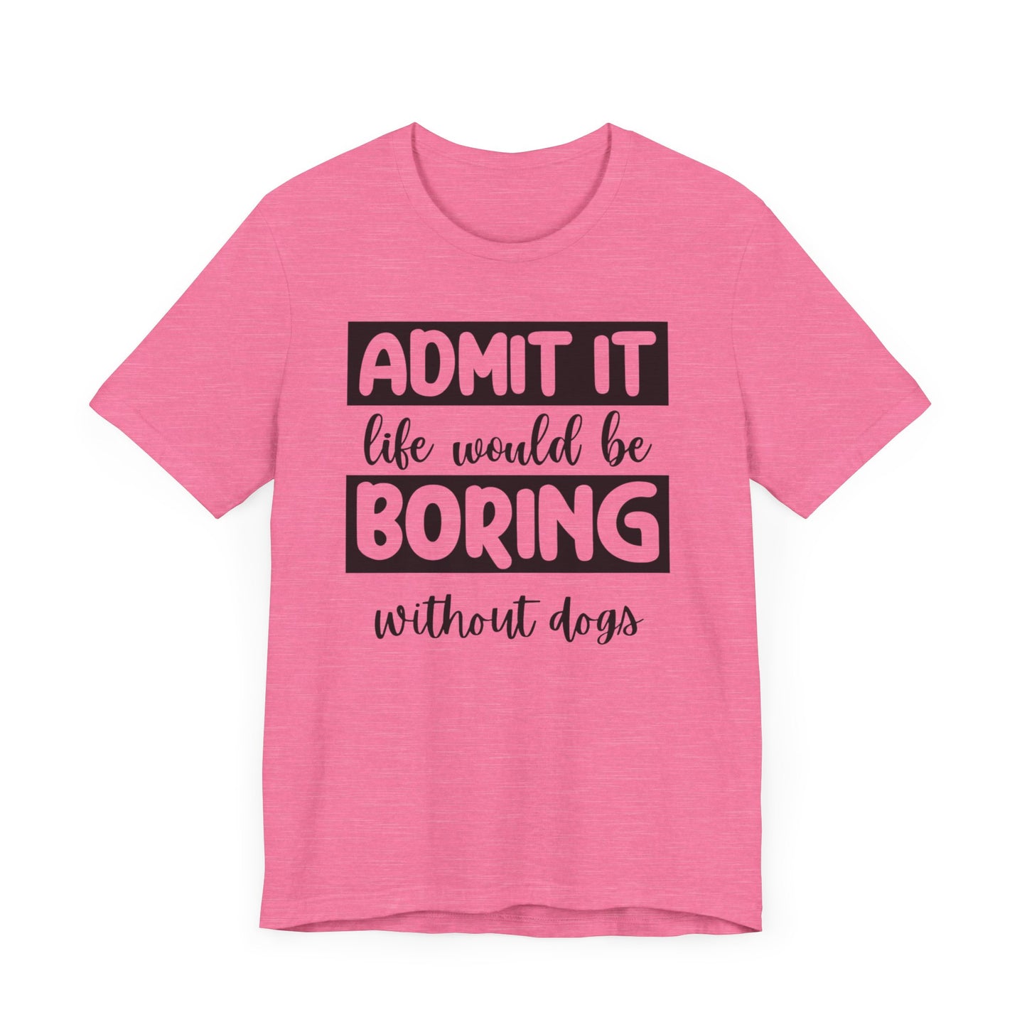 Boring Without Dogs Shirt