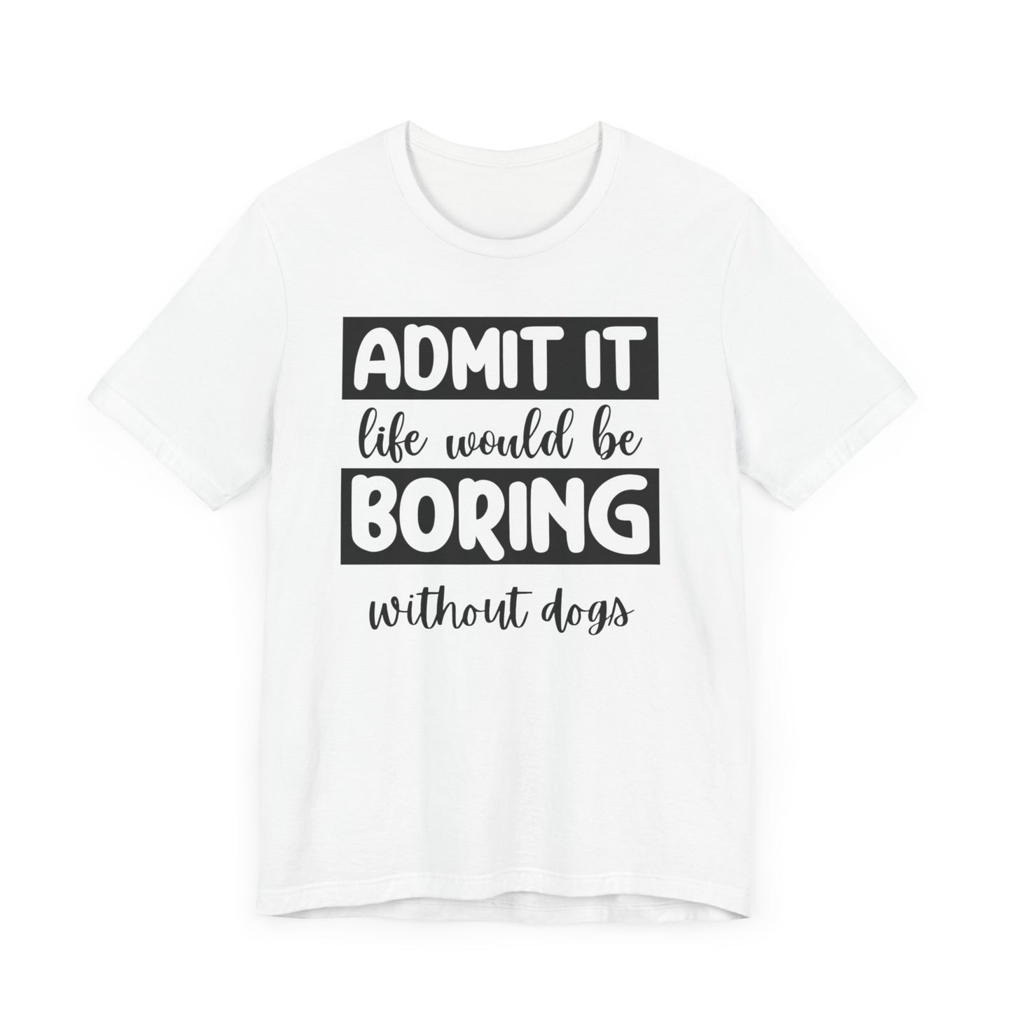 Boring Without Dogs Shirt