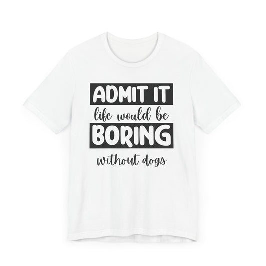Boring Without Dogs Shirt