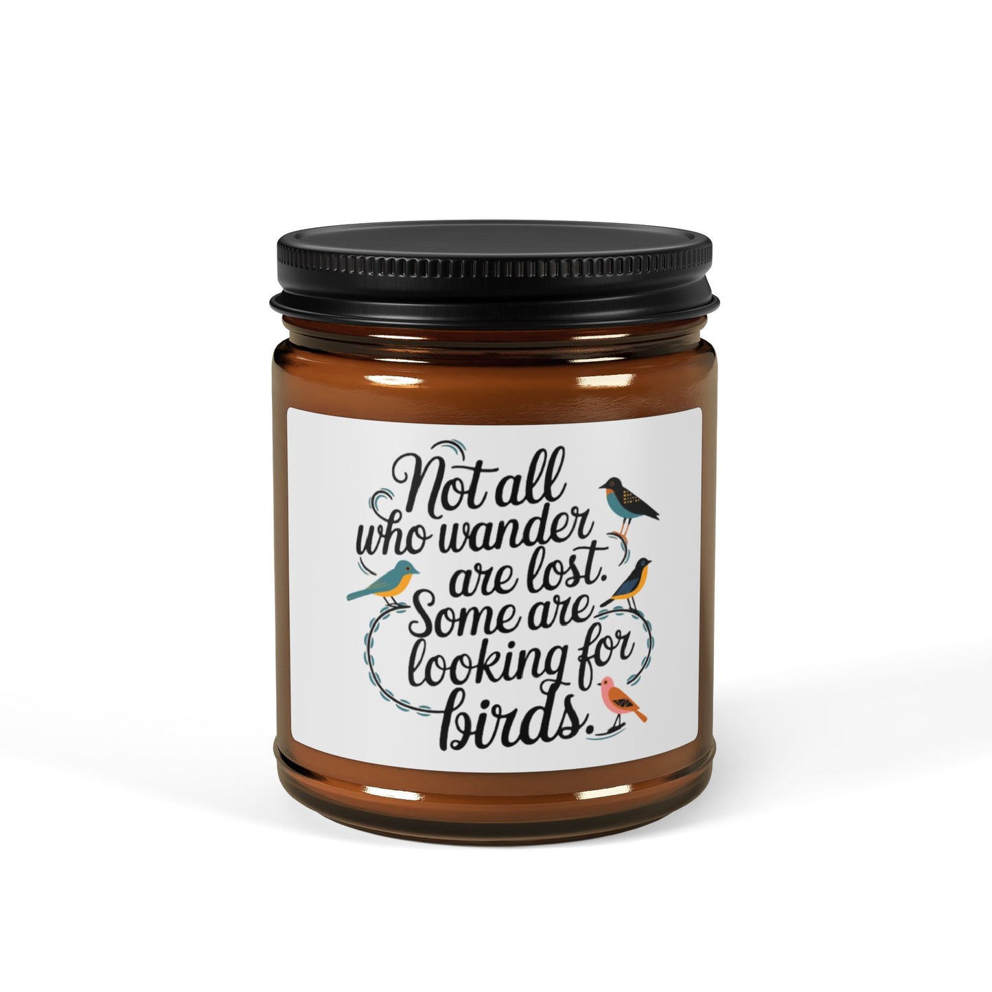 Bird Safe Scented Soy Candle - "Not All Who Wander Are Lost"