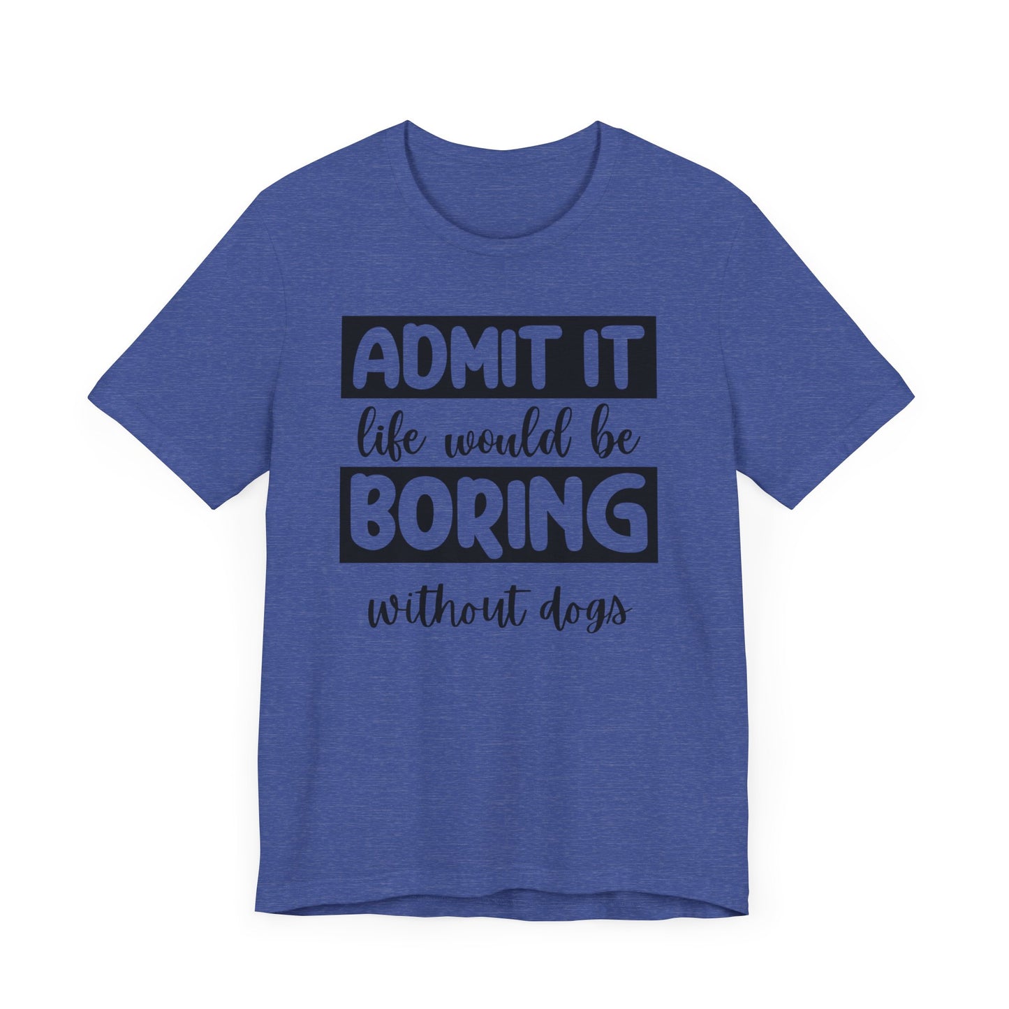 Boring Without Dogs Shirt